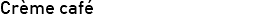 Crème café